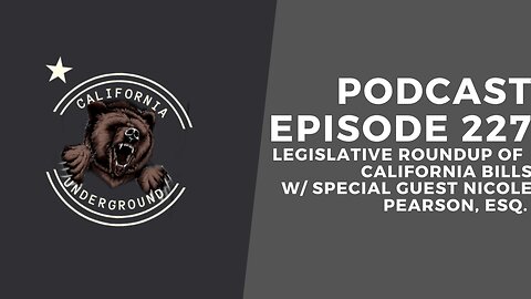 Episode 227 - Legislative Roundup of California Bills (w/ Special Guest Nicole Pearson)