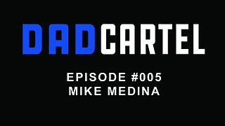 Episode #005 - Mike Medina - Combat Veteran & Experienced Dad