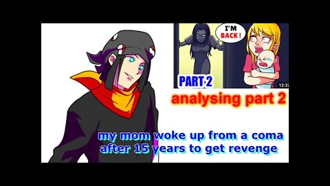 analysing: part 2 of part 2 My mom Woke Up From A Coma After 15 Years To Get Revenge! part 2