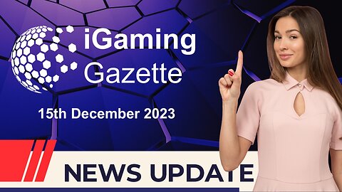 iGaming Gazette: iGaming News Update - 15th December 2023