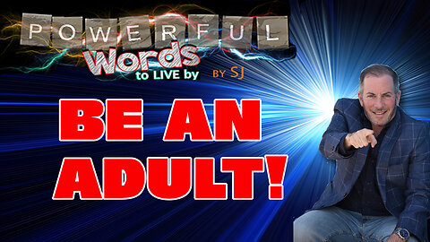 BE AN ADULT