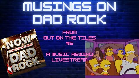 Musings on Dad Rock - From Out On The Tiles #5 - A Music Rewind Livestream