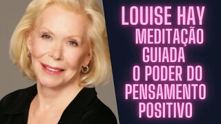 🧘‍♀️Louise Hay - Meditação Guiada - O Poder do Pensamento Positivo.