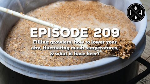 Filling growlers, how to lower abv, fluctuating mash temperatures, & what is base beer - Ep. 209