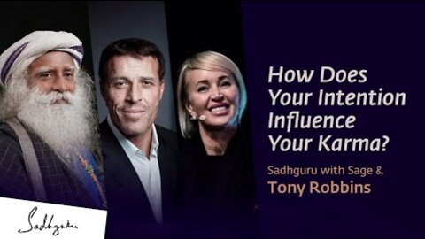How Does Your Intention Influence Your Karma? | Sadhguru With Sage And Tony Robbins