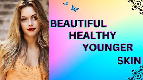 Beautiful Healthy Younger Skin
