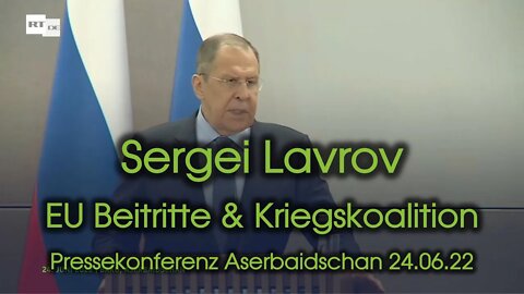 Sergei Lavrov - EU-Beitrittskandidaten & Kriegskoalition - Pressekonferenz vom 24.06.2022