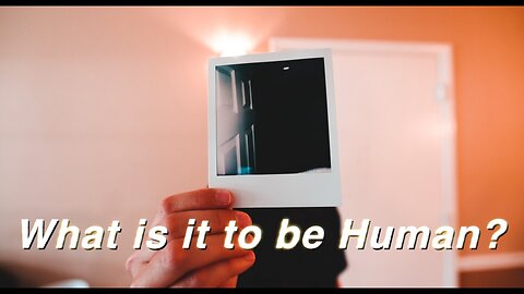 What is it to be Human?