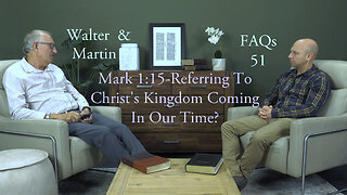 Walter & Martin FAQs 51- Mark 1:15 Referring To Christ's Kingdom Coming In Our Time?