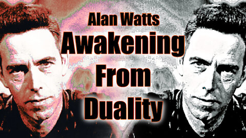 Alan Watts - Awakening From Duality