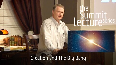 Summit Lecture Series: Creation and The Big Bang
