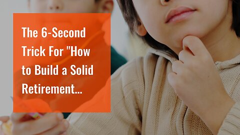 The 6-Second Trick For "How to Build a Solid Retirement Savings Investment Plan"