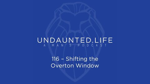 116 - Shifting the Overton Window
