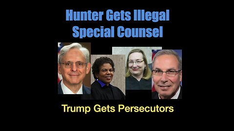 Hunter Gets Illegal Special Counsel, Trump Gets Persecutors