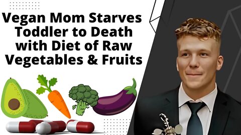 Vegan Mom Starves Toddler to Death with Diet of Raw Vegetables and Fruits