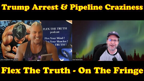 Trump Arrest, Pipeline Craziness With Flex The Truth! - On The Fringe