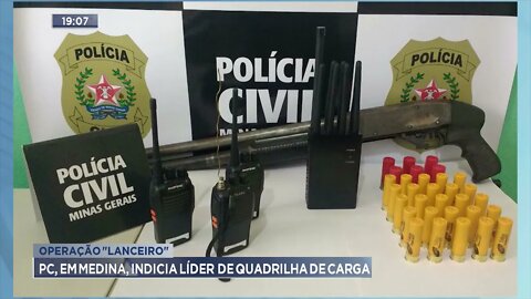 Operação "Lanceiro" : PC, em Medina, indicia líder de quadrilha de carga