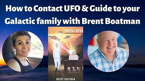 How to contact UFO & IFO, Guide to your Galactic family with Brent Boatman # 58, # ufo sighting