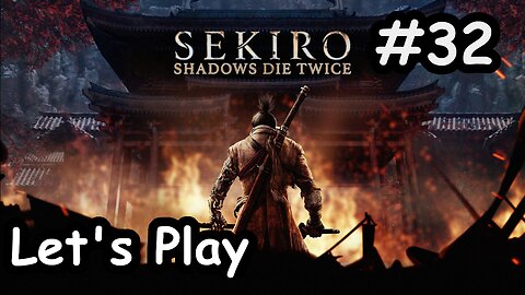 [Blind] Let's Play | Sekiro: Shadows Die Twice - Part 32