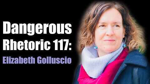 Dangerous Rhetoric 117: Elizabeth Golluscio