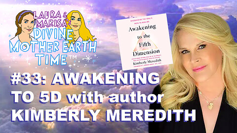 DIVINE MOTHER EARTH TIME #33: AWAKENING TO 5-D with author KIMBERLY MEREDITH