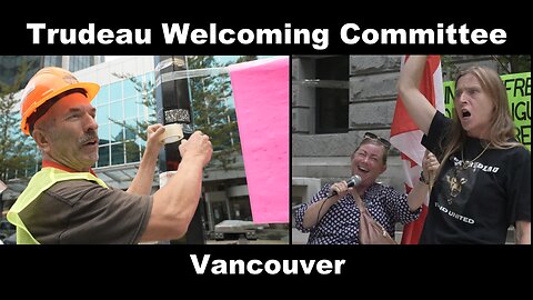 Trudeau Welcoming Committee - Vancouver