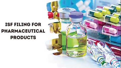 Guide to ISF Filing for Pharmaceutical Products