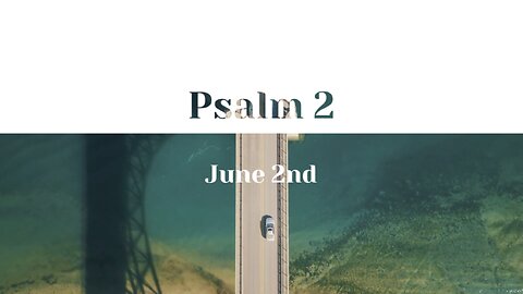 June 2nd - Psalm 2 |Reading of Scripture (NIV)|