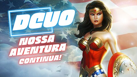 Let´s continue our adventure in DCUO