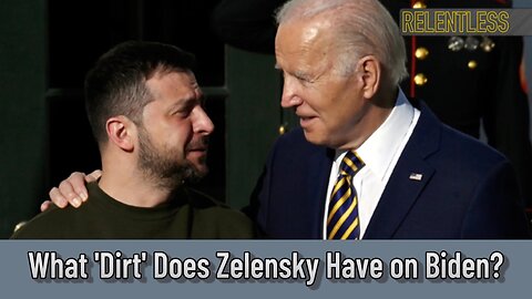 What 'Dirt' Does Zelensky Have on Biden?