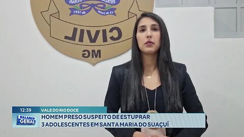 Vale do Rio Doce: Homem Preso Suspeito de Estuprar 3 Adolescentes em Santa Maria do Suaçuí.