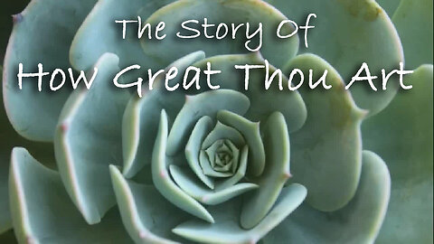 The Story Of How Great Thou Art
