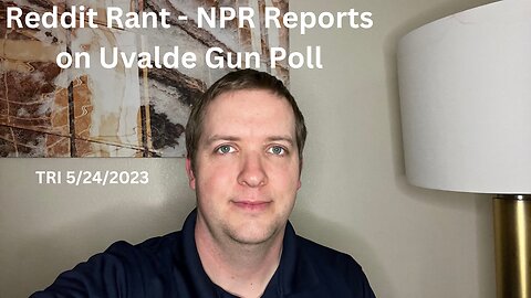 TRI - 5/24/2023 - Reddit Rant - NPR Reports on Uvalde Gun Poll
