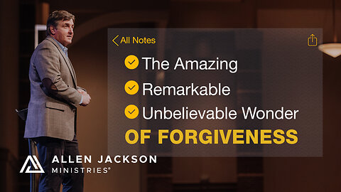 The Amazing, Remarkable, Unbelievable Wonder of Forgiveness