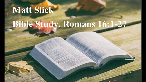 Matt Slick Bible Study, Romans 16:1-27