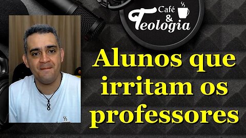 Atitude dos alunos que irritam os professores