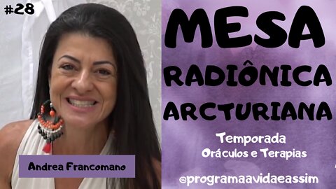 #28 - MESA RADIÔNICA ARCTURUS com Andrea Francomano (Ep.7) TEMPORADA ORÁCULOS E TERAPIAS -10/4/21