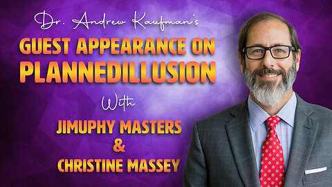 Dr. Andrew Kaufman’s Guest Appearance on PLannedilLusion with Jimpuhy Masters and Christine Massey