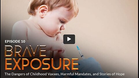 Bonus Episode 10 - BRAVE EXPOSURE: The Dangers of Childhood Vaccines, Harmful Mandates