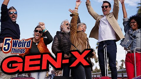 5 Weird Things - Gen X (The NEW Greatest Generation)