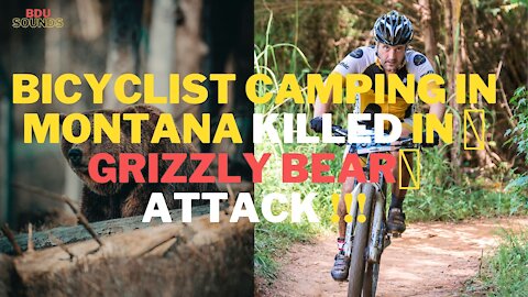 Bicyclist Camping in Montana Killed in 🐻Grizzly Bear🐻 Attack ❗❗❗ JULY 2021