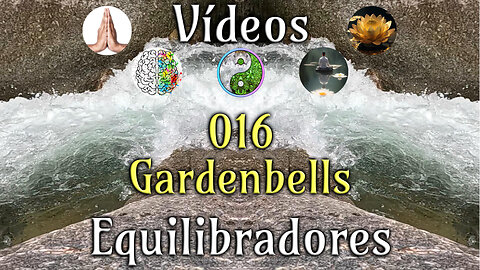 016 Gardenbells - Vídeos Equilibradores de hemisferios cerebrales
