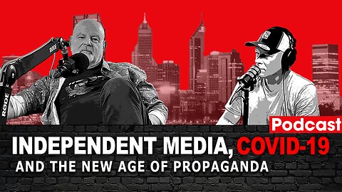 Independent Media, COVID-19 and The New Age of Propaganda