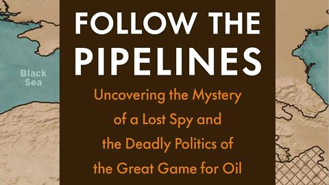 Follow the Pipelines: Uncovering the Mystery of a Lost Spy and the Deadly Politics...