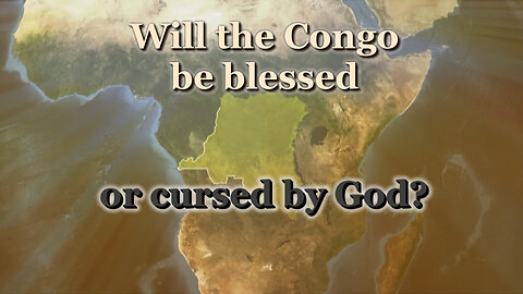 BCP: Will the Congo be blessed or cursed by God?