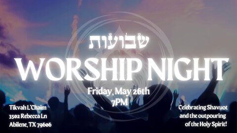 Shavuot Worship Night // May 26th, 2023 // Erev Shabbat Service // Tikvah L'Chaim Messianic Ministry