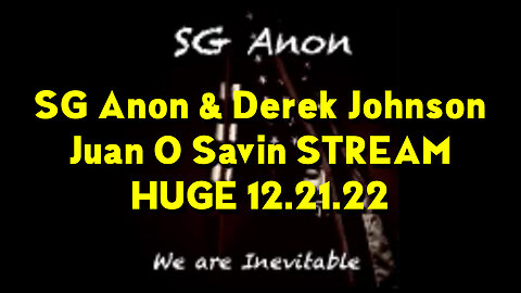 SG Anon, Juan O Savin & Derek Johnson STREAM Today Dec 21, 2022