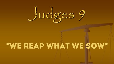 Judges 9 "We Reap What We Sow"