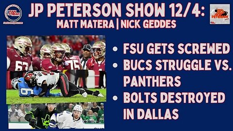 JP Peterson Show 12/4: FSU Gets Screwed | Bucs Struggle vs. Panthers | Bolts Destroyed in Dallas