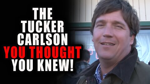 You Think You Know Tucker Carlson